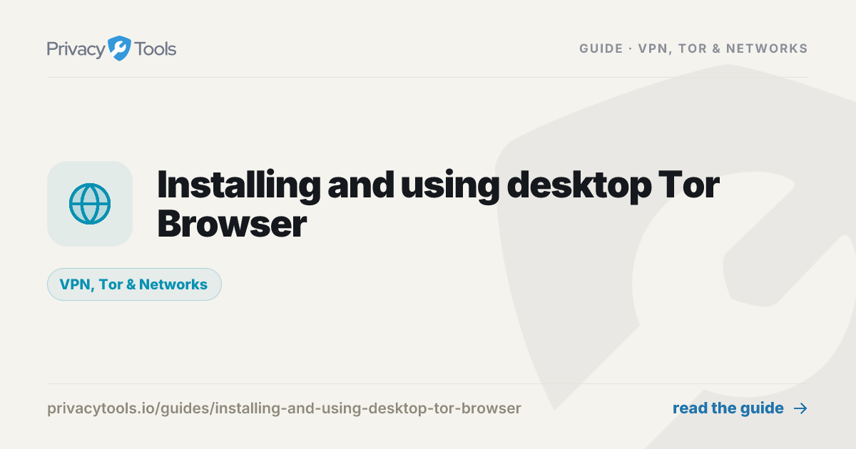 Installing and using desktop Tor Browser - PrivacyTools.io